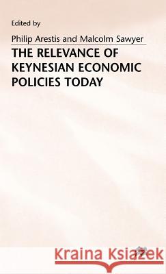The Relevance of Keynesian Economic Policies Today Philip Arestis Malcolm C. Sawyer 9780333668313 PALGRAVE MACMILLAN