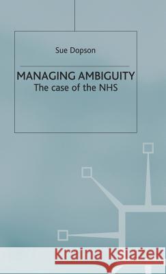 Managing Ambiguity and Change: The Case of the Nhs Dopson, S. 9780333669068 PALGRAVE MACMILLAN