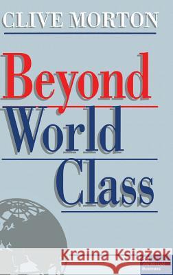 Beyond World Class Clive Morton 9780333669105 PALGRAVE MACMILLAN