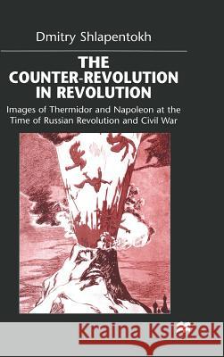 The Counter-Revolution in Revolution: Images of Thermidor and Napoleon at the Time of the Russian Revolution and Civil War Shlapentokh, D. 9780333669143 PALGRAVE MACMILLAN