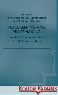 Peacekeeping and Peacemaking: Towards Effective Intervention in Post-Cold War Conflicts Woodhouse, Tom 9780333669228