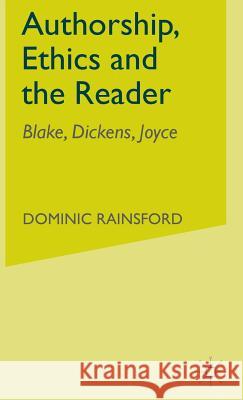 Authorship, Ethics and the Reader: Blake, Dickens, Joyce Rainsford, D. 9780333669716 Palgrave Macmillan