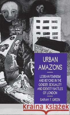 Urban Amazons: Lesbian Feminism and Beyond in the Gender, Sexuality and Identity Battles of London Green, Sarah F. 9780333669747 PALGRAVE MACMILLAN