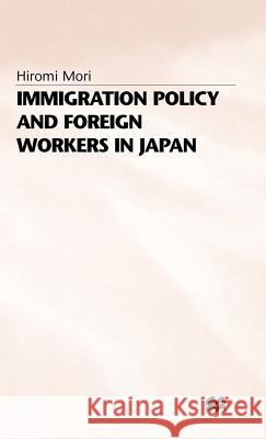 Immigration Policy and Foreign Workers in Japan Hiromi Mori 9780333670675 PALGRAVE MACMILLAN