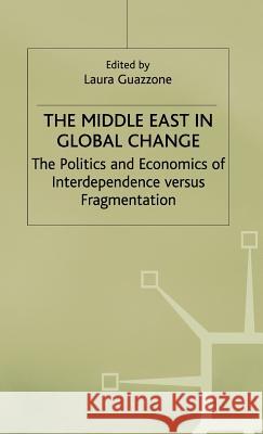 The Middle East in Global Change: The Politics and Economics of Interdependence Versus Fragmentation Guazzone, Laura 9780333670798 PALGRAVE MACMILLAN