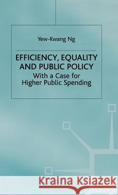 Efficiency, Equality and Public Policy: With a Case for Higher Public Spending Ng, Y. 9780333671658 PALGRAVE MACMILLAN