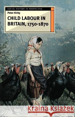 Child Labour in Britain, 1750-1870 Peter Kirby 9780333671948