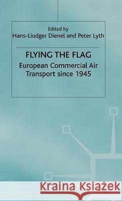 Flying the Flag: European Commercial Air Transport Since 1945 Dienel, H. 9780333673546 PALGRAVE MACMILLAN