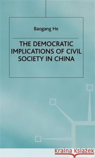 The Democratic Implications of Civil Society in China Baogang He 9780333673676 PALGRAVE MACMILLAN