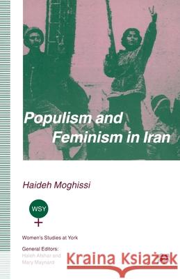 Populism and Feminism in Iran: Women's Struggle in a Male-Defined Revolutionary Movement Moghissi, Haideh 9780333674123 Palgrave MacMillan