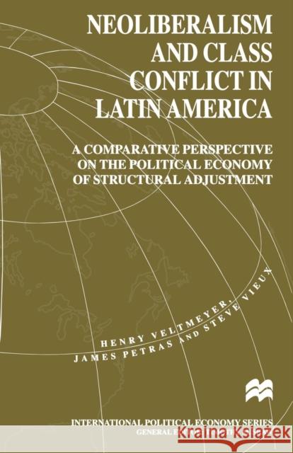Neoliberalism and Class Conflict in Latin America: A Comparative Perspective on the Political Economy of Structural Adjustment Veltmeyer, H. 9780333674222 Palgrave MacMillan