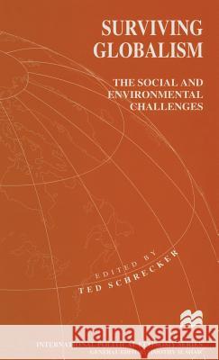 Surviving Globalism: The Social and Environmental Challenges Schrecker, Ted 9780333674253 Palgrave Macmillan