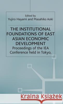 The Institutional Foundations of East Asian Economic Development The late Yujiro Hayami Masahiko Aoki  9780333674598