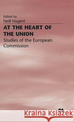 At the Heart of the Union: Studies of the European Commission Nugent, Neill 9780333675649 Palgrave Macmillan