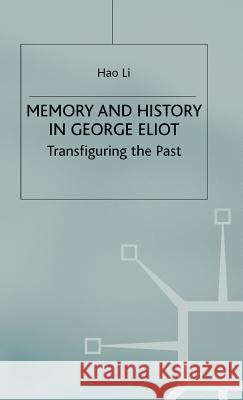 Memory and History in George Eliot: Transfiguring the Past Li, Hao 9780333675953 Palgrave MacMillan