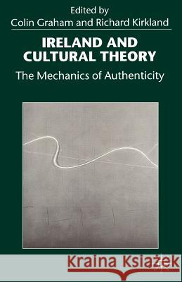 Ireland and Cultural Theory: The Mechanics of Authenticity Graham, Colin 9780333675977