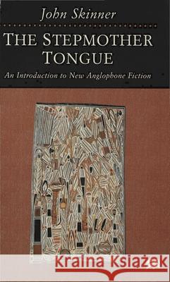 The Stepmother Tongue : An Introduction to New Anglophone Fiction John Skinner 9780333676134 PALGRAVE MACMILLAN
