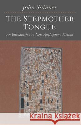 The Stepmother Tongue: An Introduction to New Anglophone Fiction Skinner, John 9780333676141