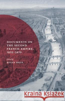 Documents on the Second French Empire, 1852-1870 Roger Price 9780333676288 Palgrave Macmillan Higher Ed