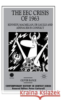 The EEC Crisis of 1963: Kennedy, Macmillan, de Gaulle and Adenauer in Conflict Bange, O. 9780333677438 Palgrave MacMillan