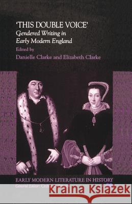 This Double Voice: Gendered Writing in Early Modern England Clarke, D. 9780333677469 0