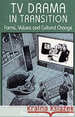 TV Drama in Transition: Forms, Values and Cultural Change Nelson, Robin 9780333677544 PALGRAVE MACMILLAN