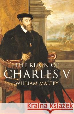 The Reign of Charles V William S Maltby 9780333677674