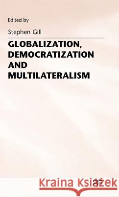 Globalization, Democratization and Multilateralism  9780333678336 PALGRAVE MACMILLAN