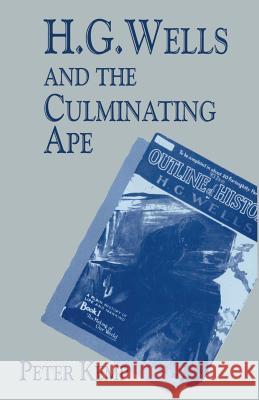 H. G. Wells and the Culminating Ape: Biological Imperatives and Imaginative Obsessions Peter Kemp 9780333678930 Palgrave Macmillan