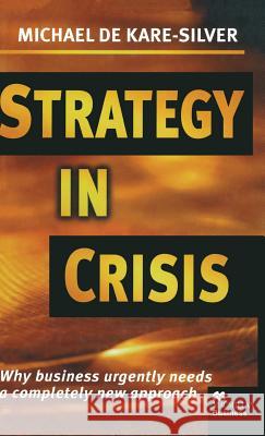 Strategy in Crisis: Why Business Urgently Needs a Completely New Approach de Kare-Silver, Michael 9780333680902