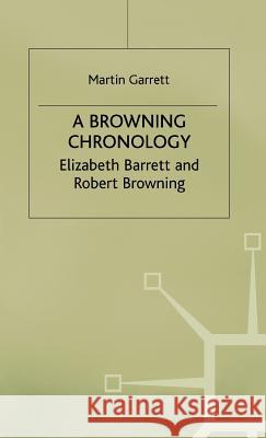 A Browning Chronology: Elizabeth Barrett and Robert Browning Garrett, M. 9780333680933 PALGRAVE MACMILLAN