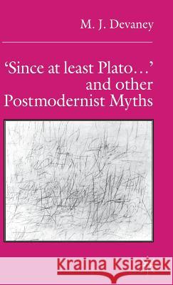 'Since at Least Plato ...' and Other Postmodernist Myths Devaney, M. 9780333681640 PALGRAVE MACMILLAN