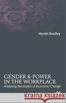 Gender and Power in the Workplace: Analysing the Impact of Economic Change Harriet Bradley 9780333681787 Bloomsbury Publishing PLC