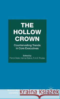 The Hollow Crown: Countervailing Trends in Core Executives Bakvis, Herman 9780333681947 Palgrave Macmillan