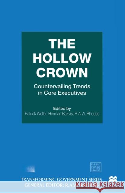 The Hollow Crown: Countervailing Trends in Core Executives Bakvis, Herman 9780333681954 Palgrave Macmillan