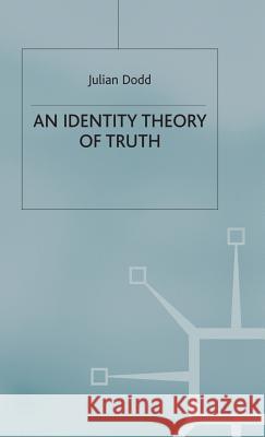 An Identity Theory of Truth Julian Dodd J. Dodd 9780333682265 Palgrave MacMillan