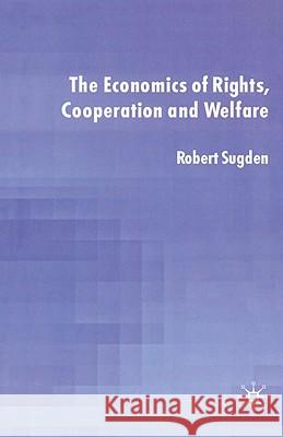 The Economics of Rights, Co-Operation and Welfare Sugden, R. 9780333682395 Palgrave MacMillan