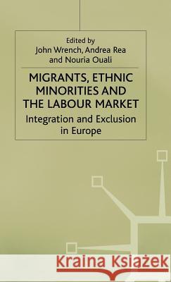 Migrants, Ethnic Minorities and the Labour Market: Integration and Exclusion in Europe Wrench, John 9780333682791