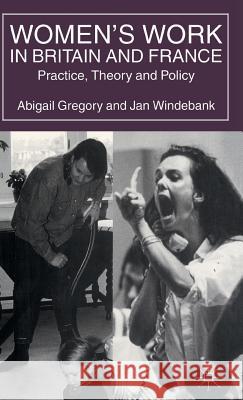 Women's Work in Britain and France: Practice, Theory and Policy Gregory, Abigail 9780333683064 PALGRAVE MACMILLAN