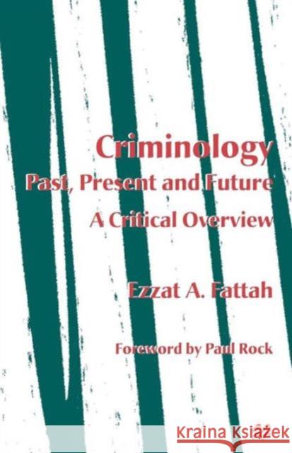 Criminology: Past, Present and Future: A Critical Overview Fattah, Ezzat A. 9780333683101