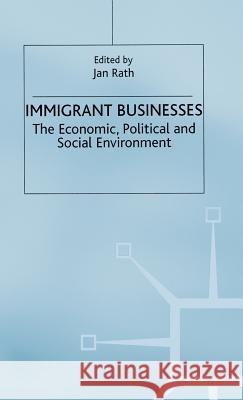 Immigrant Businesses: The Economic, Political and Social Environment Rath, J. 9780333683149 Palgrave MacMillan