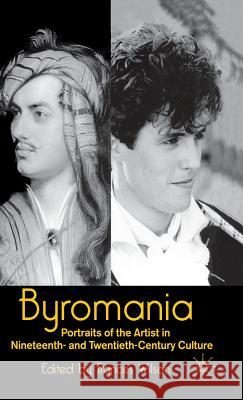 Byromania: Portraits of the Artist in Nineteenth- And Twentieth-Century Culture Wilson, Frances 9780333683835 PALGRAVE MACMILLAN