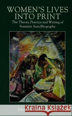 Women's Lives Into Print: The Theory, Practice and Writing of Feminist Auto/Biography Polkey, P. 9780333684108 PALGRAVE MACMILLAN