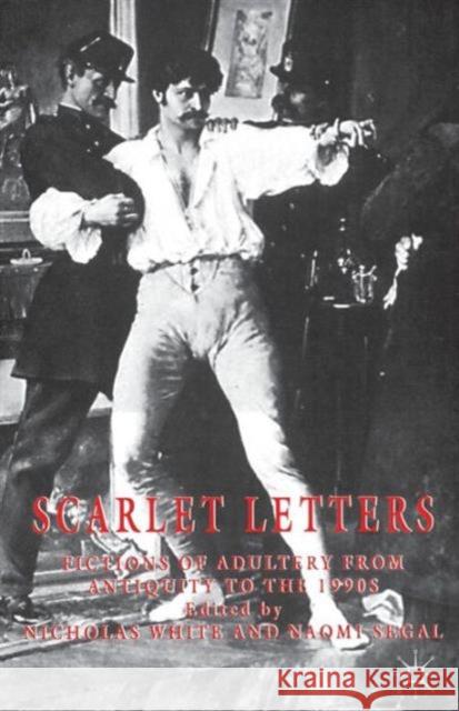 Scarlet Letters: Fictions of Adultery from Antiquity to the 1990s Segal, Naomi 9780333684306