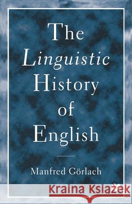 The Linguistic History of English: An Introduction Gorlach, Manfred 9780333684573