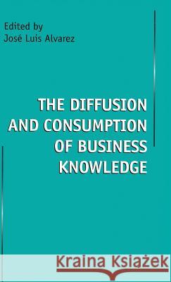 The Diffusion and Consumption of Business Knowledge  9780333685280 PALGRAVE MACMILLAN