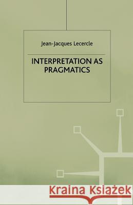 Interpretation as Pragmatics J. Lecercle 9780333686942