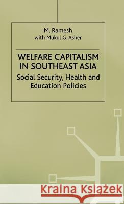 Welfare Capitalism in Southeast Asia: Social Security, Health and Education Policies Ramesh, M. 9780333687062 PALGRAVE MACMILLAN