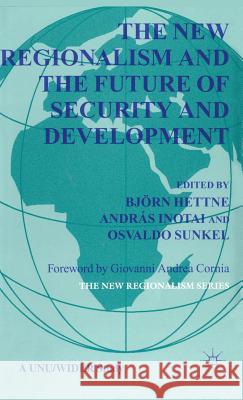 The New Regionalism and the Future of Security and Development Bjorn Hettne Andras Inotai Osvaldo Sunkel 9780333687130 Palgrave MacMillan