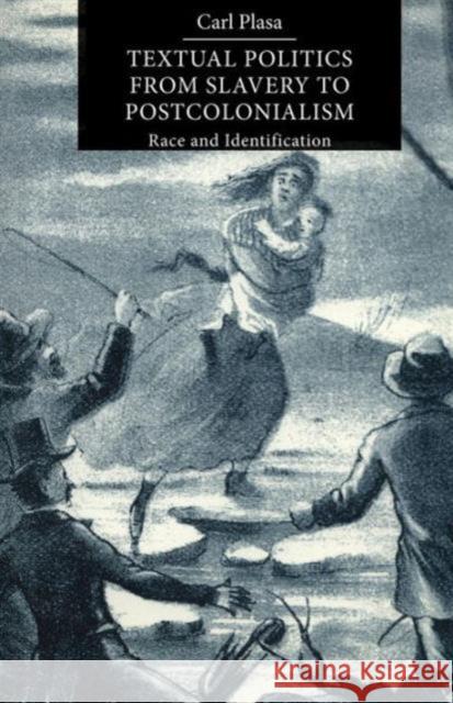 Textual Politics from Slavery to Postcolonialism: Race and Identification Plasa, C. 9780333687703 0